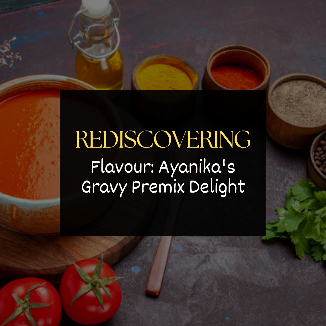 Rediscovering Flavour: Ayanika's Gravy Premix Delight